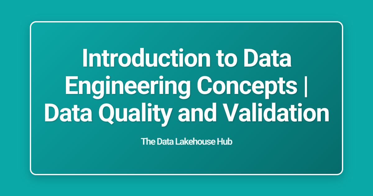 Introduction to Data Engineering Concepts | Data Quality and Validation