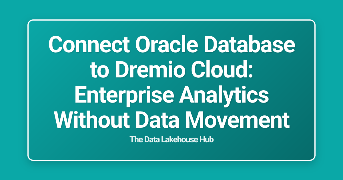 Connect Oracle Database to Dremio Cloud: Enterprise Analytics Without Data Movement